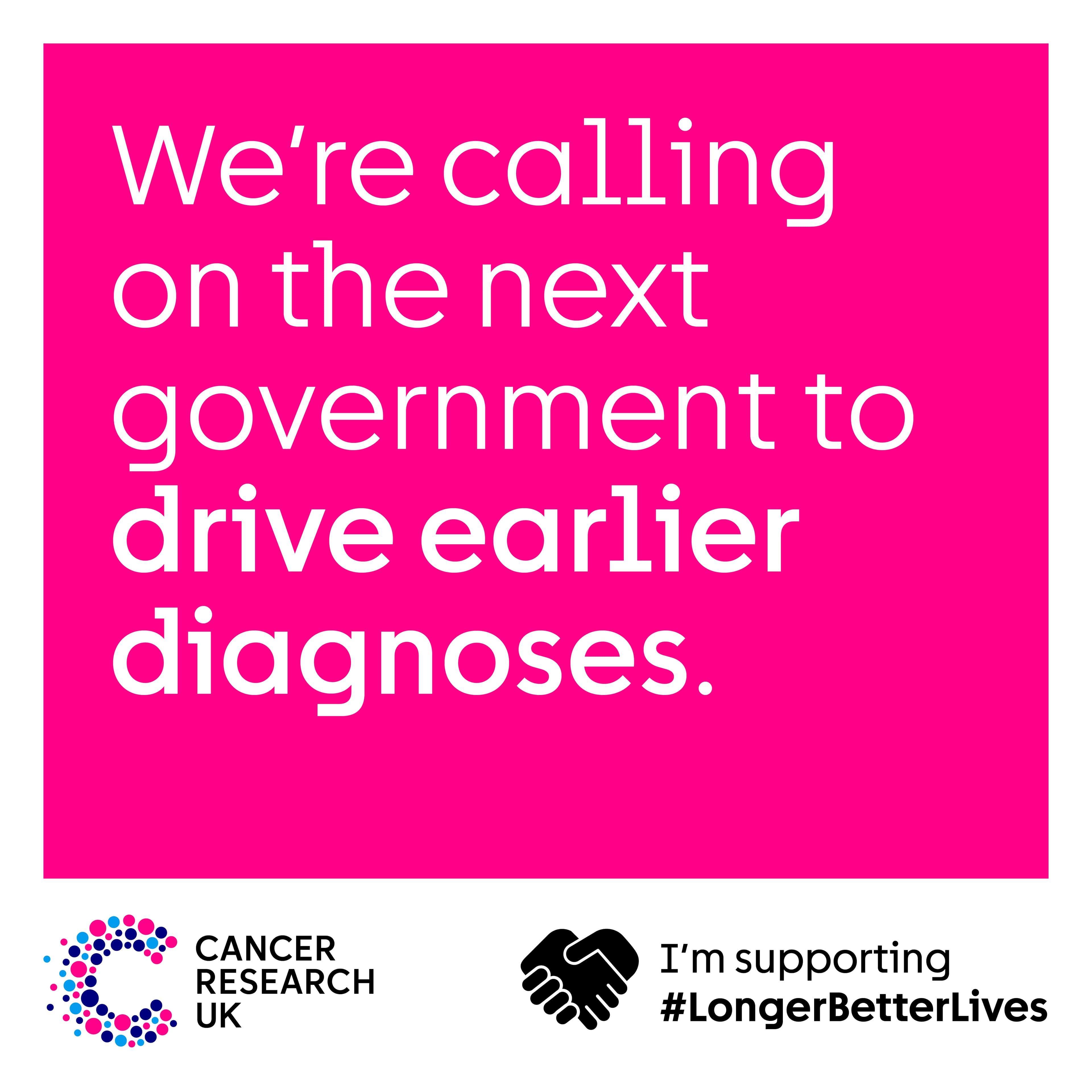 A graphic with magenta background and white text that reads We're calling on the next government to drive earlier diagnoses.