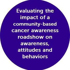 Evaluating the impact of a community-based cancer awareness roadshow on awareness, attitudes and behaviors