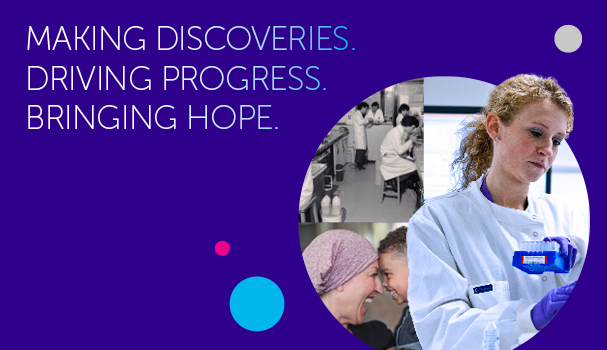 Making Discoveries. Driving Progress. Bringing Hope. Featuring scientists in a lab and patients. 